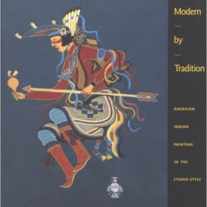 Modern by Tradition: American Indian Painting in the Studio Style
