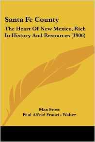 Santa Fe County: The Heart of New Mexico, Rich in History and Resources (1906)