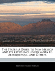 The States: A Guide to New Mexico and Its Cities Including Santa Fe, Albuquerque, and Others