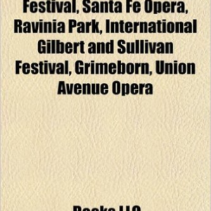 Opera Festivals: Bayreuth Festival, Santa Fe Opera, International Gilbert and Sullivan Festival, Grimeborn, Munich Biennale