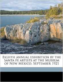 Eighth Annual Exhibition by the Santa Fe Artists at the Museum of New Mexico, September 1921