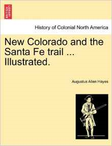 New Colorado and the Santa Fe Trail ... Illustrated.