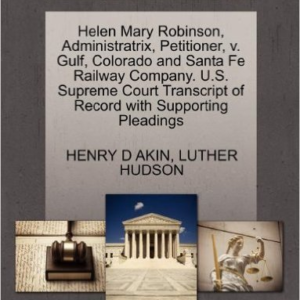 Helen Mary Robinson, Administratrix, Petitioner, V. Gulf, Colorado and Santa Fe Railway Company. U.S. Supreme Court Transcript of Record with Supporting Pleadings