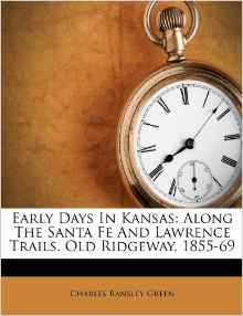 Early Days in Kansas: Along the Santa Fe and Lawrence Trails. Old Ridgeway, 1855-69