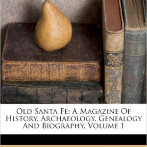Old Santa Fe: A Magazine of History, Archaeology, Genealogy and Biography, Volume 1
