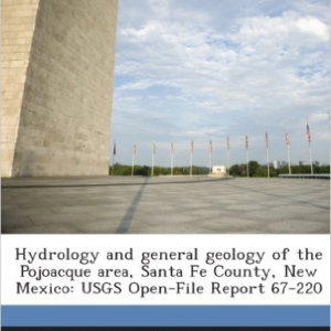 Hydrology and General Geology of the Pojoacque Area, Santa Fe County, New Mexico: Usgs Open-File Report 67-220