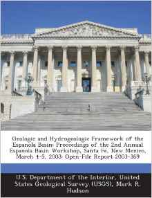 Geologic and Hydrogeologic Framework of the Espanola Basin: Proceedings of the 2nd Annual Espanola Basin Workshop, Santa Fe, New Mexico, March 4-5, 2003: Open-File Report 2003-369