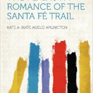 Pilgrims of the Plains: A Romance of the Santa Fe Trail