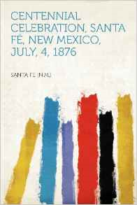 Centennial Celebration, Santa Fe, New Mexico, July, 4, 1876