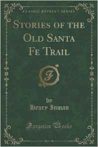 Stories of the Old Santa Fe Trail (Classic Reprint)