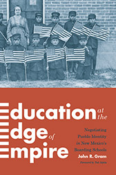 Education at the Edge of Empire: Negotiating Pueblo Identity in New Mexico's Indian Boarding Schools