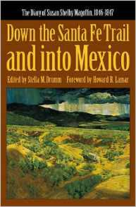 Down the Santa Fe Trail and Into Mexico: The Diary of Susan Shelby Magoffin, 1846-1847