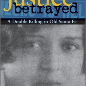 Justice Betrayed: A Double Killing in Old Santa Fe