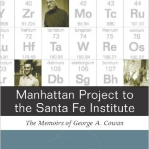 Manhattan Project to Santa Fe Institute: The Memoirs of George A. Cowan