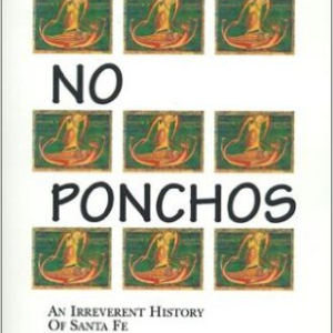 Pulling No Ponchos: An Irreverent History of Santa Fe