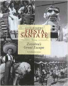 Elvis Romero and Fiesta de Santa Fe: Featuring Zozobra S Great Escape