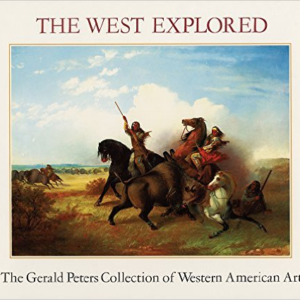 The West Explored: The Gerald Peters Collection of Western Art
