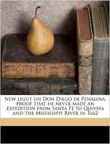 New Light on Don Diego de Penalosa, Proof That He Never Made an Expedition from Santa Fe to Quivira and the Mississippi River in 1662
