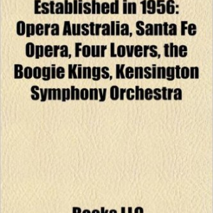 Musical Groups Established in 1956: Opera Australia, Santa Fe Opera, Four Lovers, the Boogie Kings, Kensington Symphony Orchestra
