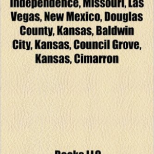 Santa Fe Trail: Independence, Missouri, Las Vegas, New Mexico, Douglas County, Kansas, Baldwin City, Kansas, Council Grove, Kansas, Cimarron