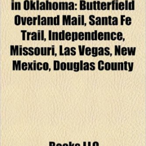 Historic Trails and Roads in Oklahoma: Butterfield Overland Mail, Santa Fe Trail, Independence, Missouri, Las Vegas, New Mexico, Douglas County