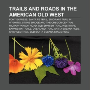 Trails and Roads in the American Old West: Pony Express, Santa Fe Trail, Emigrant Trail in Wyoming