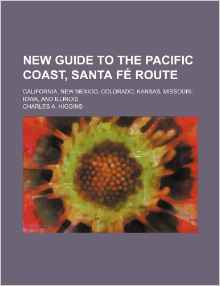 New Guide to the Pacific Coast, Santa Fe Route; California, New Mexico, Colorado, Kansas, Missouri, Iowa, and Illinois