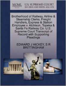 Brotherhood of Railway, Airline & Steamship Clerks, Freight Handlers, Express & Station Employes V. Atchison, Topeka & Santa Fe Railway Co. U.S. Supreme Court Transcript of Record with Supporting Pleadings