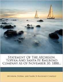 Statement of the Atchison, Topeka and Santa Fe Railroad Company as of November 30, 1888...