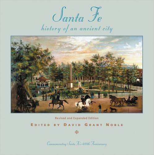 Santa Fe: History of an Ancient City, Revised and Expanded Edition